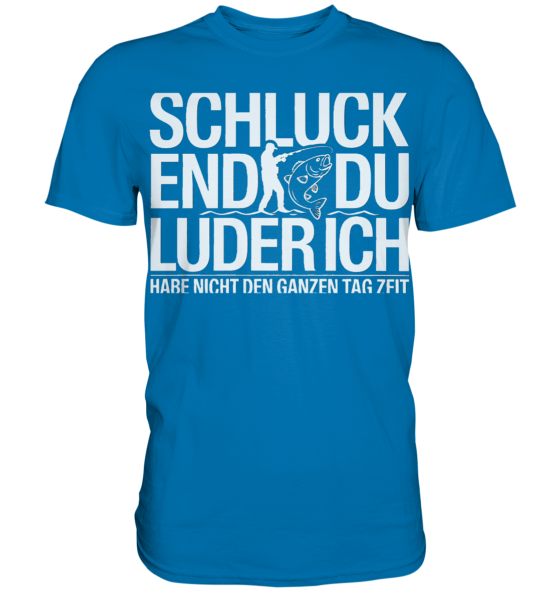 Angeln Schluck - Premium Shirt